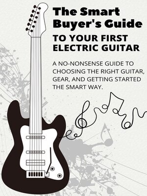 cover image of The Smart Buyer's Guide to Your First Electric Guitar